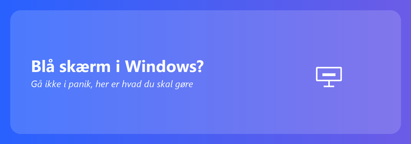 Blå skærm i Windows? Gå ikke i panik, her er hvad du kan gøre