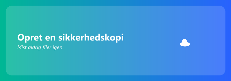 Opret en sikkerhedskopi: mist aldrig filer igen