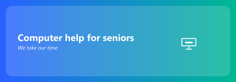 Computer help for seniors: we take our time