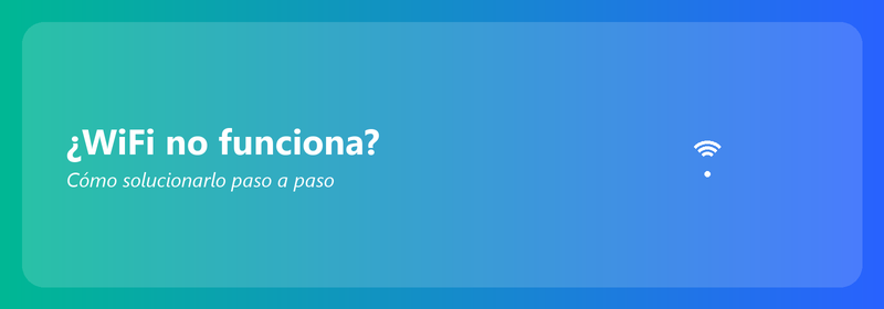 ¿WiFi no funciona? Cómo solucionarlo paso a paso