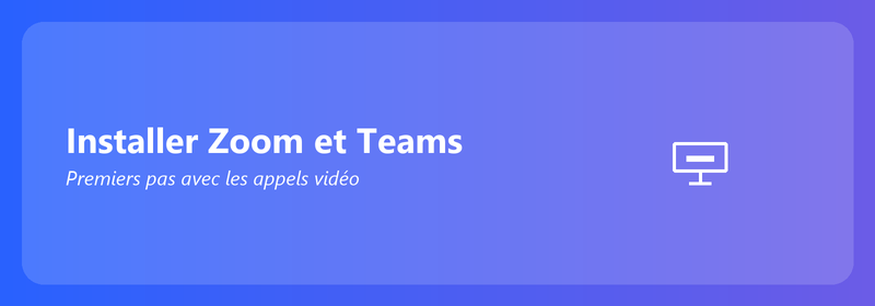 Installer Zoom et Teams : débuter avec les appels vidéo
