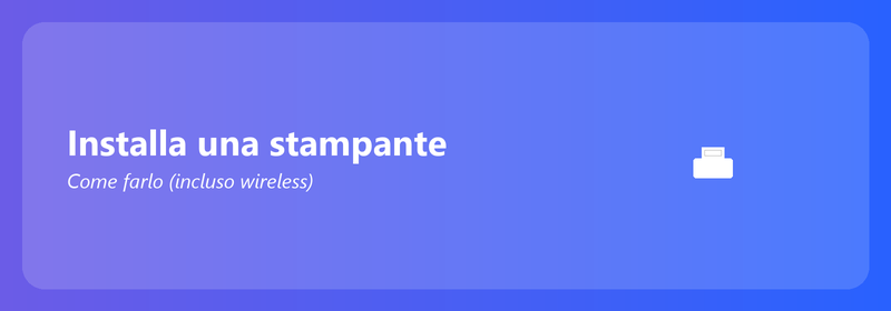 Installare una stampante: come fare (anche wireless)