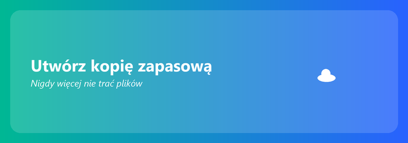 Utwórz kopię zapasową: nigdy więcej nie trać plików