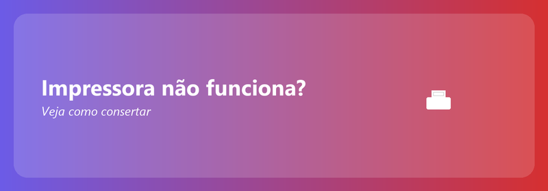 Impressora não funciona? Veja como consertar