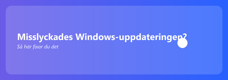 Misslyckades Windows-uppdateringen? Så här fixar du det
