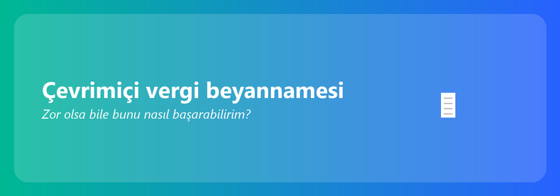 Çevrimiçi vergi beyannamesi: nasıl yapılır (teknoloji konusunda bilgili olmasanız bile)